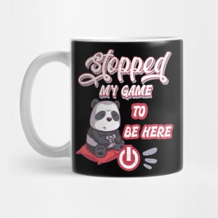 I stopped my game to be here. Panda design Mug